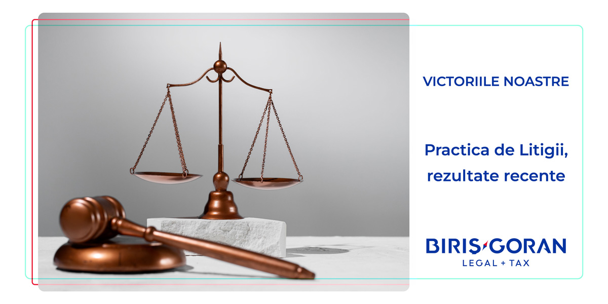 Victoriile noastre – Practica de Litigii, rezultate recente